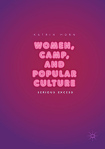 Buchcover Women, Camp, and Popular Culture Serious Excess, Katrin Horn, Universität Bayreuth
